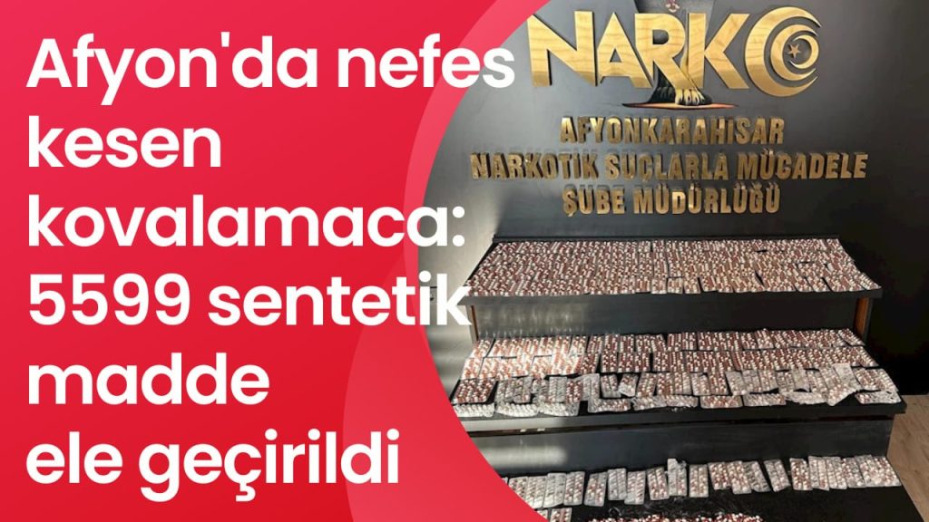 Afyon’da nefes kesen kovalamaca sonucu yüklü miktarda sentetik ecza maddesi ele geçirildi