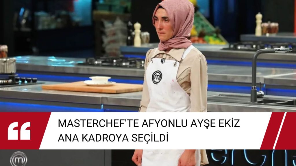 MasterChef Türkiye’de Afyonlu Ayşe Ekiz ana kadroya seçildi