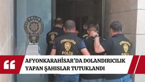 Afyon’da dolandırıcılık yapan şüpheliler tutuklandı
