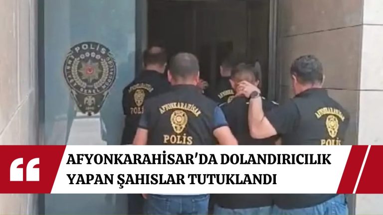 Afyon’da dolandırıcılık yapan şüpheliler tutuklandı