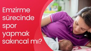 Emzirme sürecinde spor yapmak sakıncalı mı?